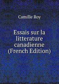 Essais sur la litterature canadienne (French Edition)