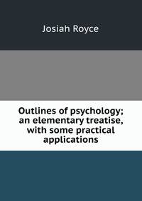 Outlines of psychology; an elementary treatise, with some practical applications