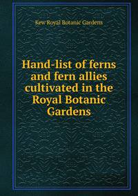 Hand-list of ferns and fern allies cultivated in the Royal Botanic Gardens
