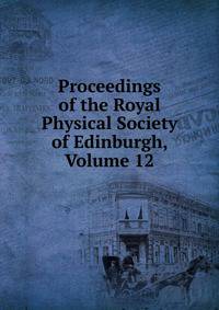 Proceedings of the Royal Physical Society of Edinburgh, Volume 12