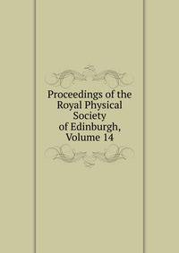 Proceedings of the Royal Physical Society of Edinburgh, Volume 14