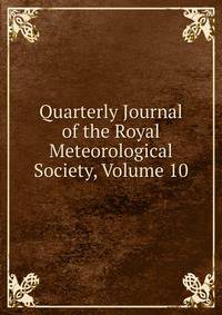 Quarterly Journal of the Royal Meteorological Society, Volume 10