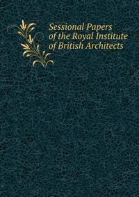 Sessional Papers of the Royal Institute of British Architects