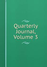 Quarterly Journal, Volume 3