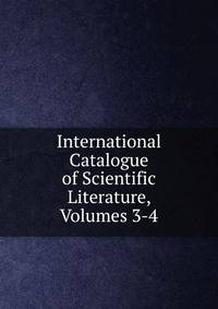 International Catalogue of Scientific Literature, Volumes 3-4