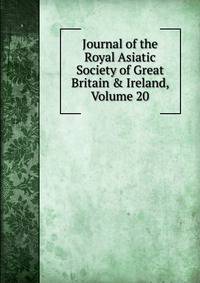 Journal of the Royal Asiatic Society of Great Britain &amp; Ireland, Volume 20