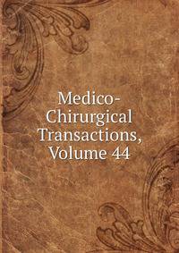Medico-Chirurgical Transactions, Volume 44