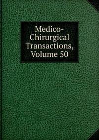 Medico-Chirurgical Transactions, Volume 50