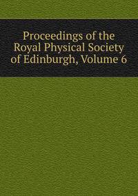 Proceedings of the Royal Physical Society of Edinburgh, Volume 6