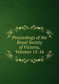 Proceedings of the Royal Society of Victoria, Volumes 15-16