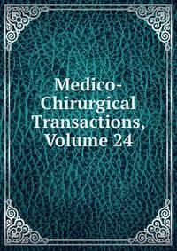 Medico-Chirurgical Transactions, Volume 24