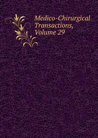 Medico-Chirurgical Transactions, Volume 29