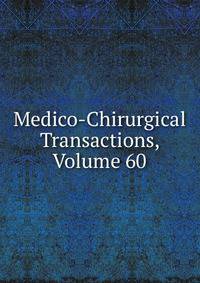 Medico-Chirurgical Transactions, Volume 60