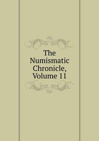 The Numismatic Chronicle, Volume 11