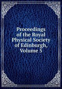 Proceedings of the Royal Physical Society of Edinburgh, Volume 5