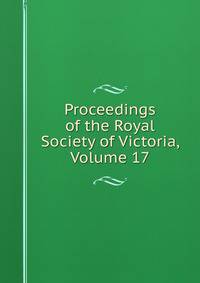 Proceedings of the Royal Society of Victoria, Volume 17