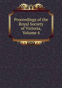 Proceedings of the Royal Society of Victoria, Volume 4