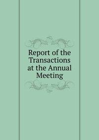 Report of the Transactions at the Annual Meeting
