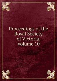 Proceedings of the Royal Society of Victoria, Volume 10
