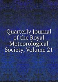 Quarterly Journal of the Royal Meteorological Society, Volume 21