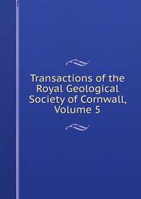 Transactions of the Royal Geological Society of Cornwall, Volume 5