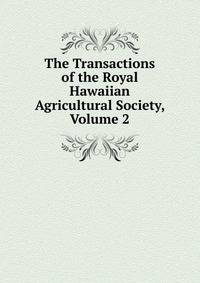 The Transactions of the Royal Hawaiian Agricultural Society, Volume 2