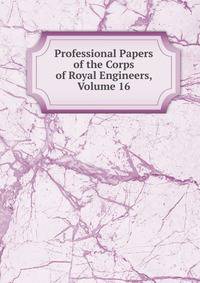 Professional Papers of the Corps of Royal Engineers, Volume 16