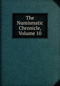 The Numismatic Chronicle, Volume 10