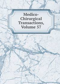 Medico-Chirurgical Transactions, Volume 57