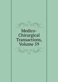 Medico-Chirurgical Transactions, Volume 59