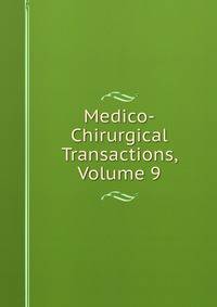 Medico-Chirurgical Transactions, Volume 9