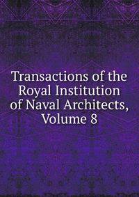 Transactions of the Royal Institution of Naval Architects, Volume 8