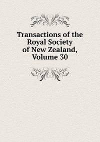 Transactions of the Royal Society of New Zealand, Volume 30