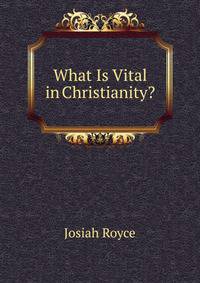 What Is Vital in Christianity?