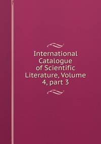 International Catalogue of Scientific Literature, Volume 4, part 3