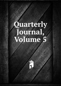 Quarterly Journal, Volume 5