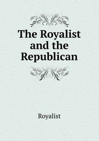 The Royalist and the Republican
