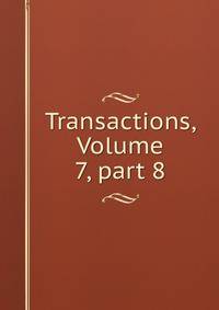 Transactions, Volume 7, part 8