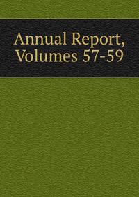 Annual Report, Volumes 57-59