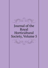 Journal of the Royal Horticultural Society, Volume 5