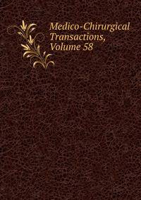 Medico-Chirurgical Transactions, Volume 58