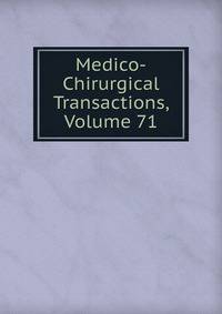 Medico-Chirurgical Transactions, Volume 71