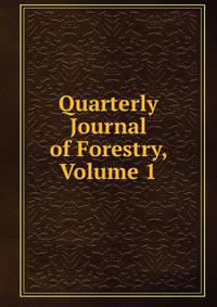 Quarterly Journal of Forestry, Volume 1