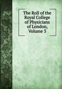 The Roll of the Royal College of Physicians of London, Volume 3
