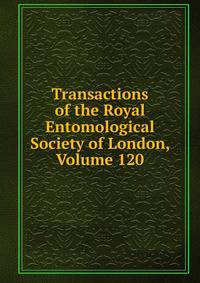 Transactions of the Royal Entomological Society of London, Volume 120