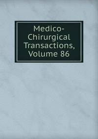 Medico-Chirurgical Transactions, Volume 86