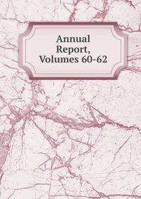 Annual Report, Volumes 60-62
