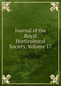 Journal of the Royal Horticultural Society, Volume 17