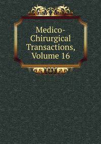 Medico-Chirurgical Transactions, Volume 16