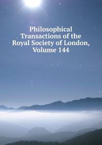 Philosophical Transactions of the Royal Society of London, Volume 144
